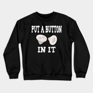 Put A Button In It - Embalming Crewneck Sweatshirt